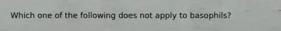 Which one of the following does not apply to basophils?