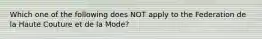 Which one of the following does NOT apply to the Federation de la Haute Couture et de la Mode?