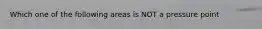 Which one of the following areas is NOT a pressure point