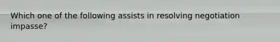 Which one of the following assists in resolving negotiation impasse?