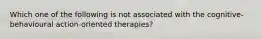 Which one of the following is not associated with the cognitive-behavioural action-oriented therapies?