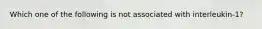 Which one of the following is not associated with interleukin-1?