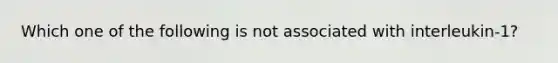 Which one of the following is not associated with interleukin-1?