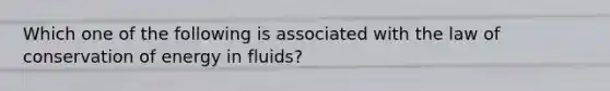 Which one of the following is associated with the law of conservation of energy in fluids?