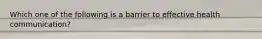 Which one of the following is a barrier to effective health communication?