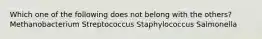 Which one of the following does not belong with the others? Methanobacterium Streptococcus Staphylococcus Salmonella