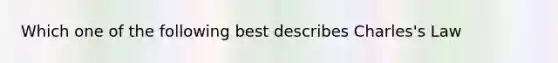 Which one of the following best describes Charles's Law