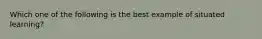 Which one of the following is the best example of situated learning​?