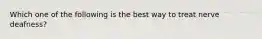 Which one of the following is the best way to treat nerve deafness?