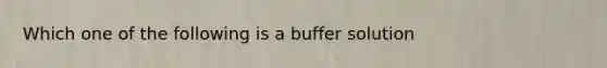 Which one of the following is a buffer solution