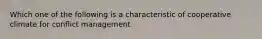 Which one of the following is a characteristic of cooperative climate for conflict management