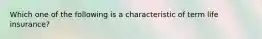 Which one of the following is a characteristic of term life insurance?