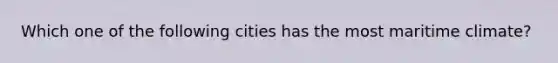Which one of the following cities has the most maritime climate?
