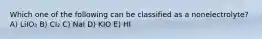 Which one of the following can be classified as a nonelectrolyte? A) LiIO₃ B) CI₂ C) NaI D) KIO E) HI
