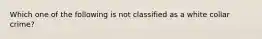 Which one of the following is not classified as a white collar crime?