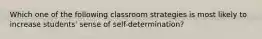 Which one of the following classroom strategies is most likely to increase students' sense of self-determination?