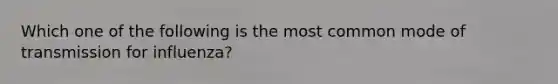 Which one of the following is the most common mode of transmission for influenza?