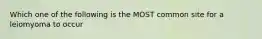 Which one of the following is the MOST common site for a leiomyoma to occur