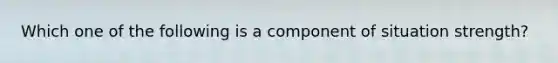 Which one of the following is a component of situation strength?