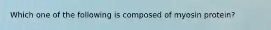 Which one of the following is composed of myosin protein?