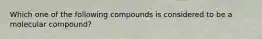 Which one of the following compounds is considered to be a molecular compound?