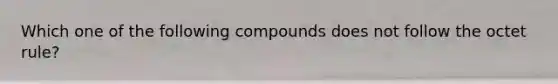 Which one of the following compounds does not follow the octet rule?