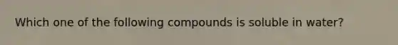 Which one of the following compounds is soluble in water?