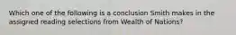 Which one of the following is a conclusion Smith makes in the assigned reading selections from Wealth of Nations?