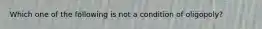 Which one of the following is not a condition of oligopoly?