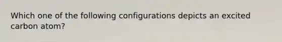 Which one of the following configurations depicts an excited carbon atom?