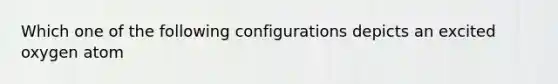 Which one of the following configurations depicts an excited oxygen atom