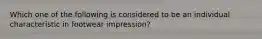 Which one of the following is considered to be an individual characteristic in footwear impression?