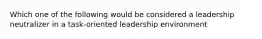 Which one of the following would be considered a leadership neutralizer in a task-oriented leadership environment