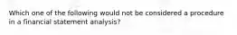 Which one of the following would not be considered a procedure in a financial statement analysis?