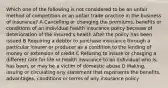 Which one of the following is not considered to be an unfair method of competition or an unfair trade practice in the business of insurance? A Cancelling or changing the premiums, benefits or conditions of an individual health insurance policy because of deterioration of the insured's health after the policy has been issued B Requiring a debtor to purchase insurance through a particular insurer or producer as a condition to the lending of money or extension of credit C Refusing to insure or charging a different rate for life or health insurance to an individual who is, has been, or may be a victim of domestic abuse D Making, issuing or circulating any statement that represents the benefits, advantages, conditions or terms of any insurance policy