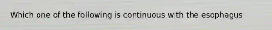 Which one of the following is continuous with the esophagus