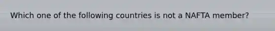 Which one of the following countries is not a NAFTA member?