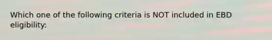 Which one of the following criteria is NOT included in EBD eligibility: