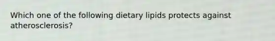 Which one of the following dietary lipids protects against atherosclerosis?