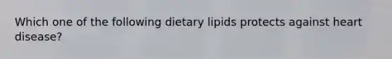 Which one of the following dietary lipids protects against heart disease?