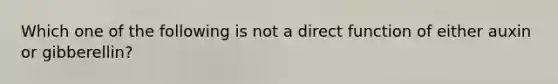 Which one of the following is not a direct function of either auxin or gibberellin?