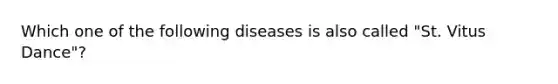 Which one of the following diseases is also called "St. Vitus Dance"?