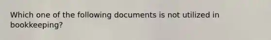 Which one of the following documents is not utilized in bookkeeping?