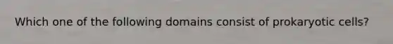 Which one of the following domains consist of prokaryotic cells?