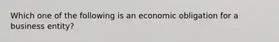 Which one of the following is an economic obligation for a business entity?