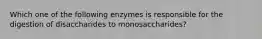 Which one of the following enzymes is responsible for the digestion of disaccharides to monosaccharides?