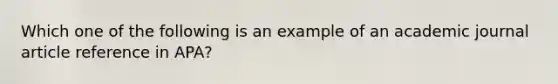 Which one of the following is an example of an academic journal article reference in APA?