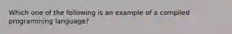 Which one of the following is an example of a compiled programming language?