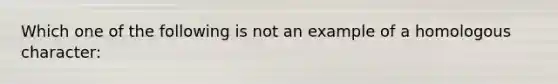 Which one of the following is not an example of a homologous character: