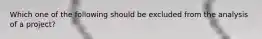 Which one of the following should be excluded from the analysis of a project?